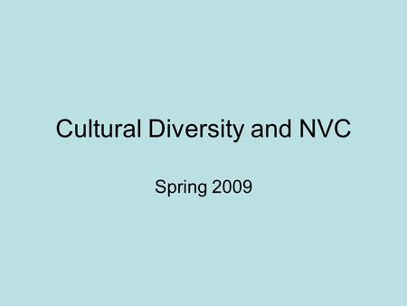 Cultural Diversity and NVC Spring 2009. Aims and Outcomes Aim: To build on the introduction to NVC in previous module, this time in the context of promoting.