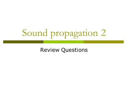 Sound propagation 2 Review Questions.