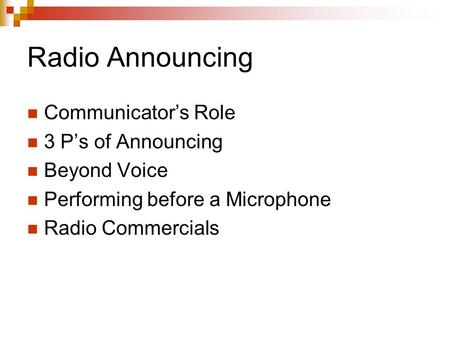 Radio Announcing Communicator’s Role 3 P’s of Announcing Beyond Voice Performing before a Microphone Radio Commercials.