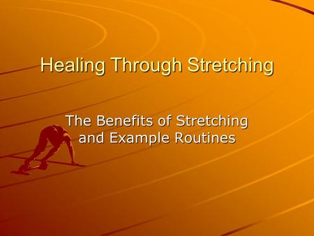 Healing Through Stretching The Benefits of Stretching and Example Routines.