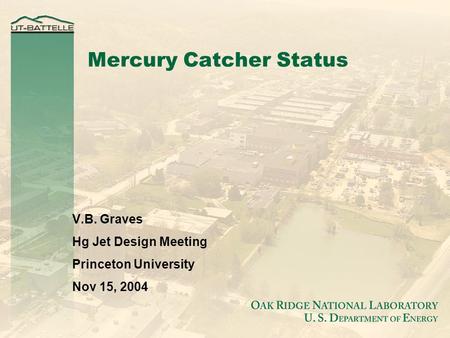 Mercury Catcher Status V.B. Graves Hg Jet Design Meeting Princeton University Nov 15, 2004.