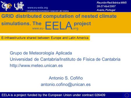 E-infrastructure shared between Europe and Latin America www.eu-eela.org 1 EELA is a project funded by the European Union under contract 026409 E-Infraestructure.