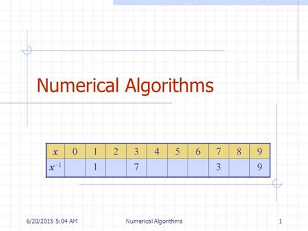 6/20/2015 5:05 AMNumerical Algorithms1 x0123456789 x1x1 1739.