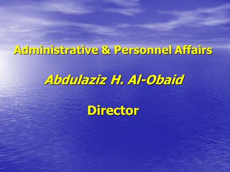 Administrative & Personnel Affairs Abdulaziz H. Al-Obaid Director.