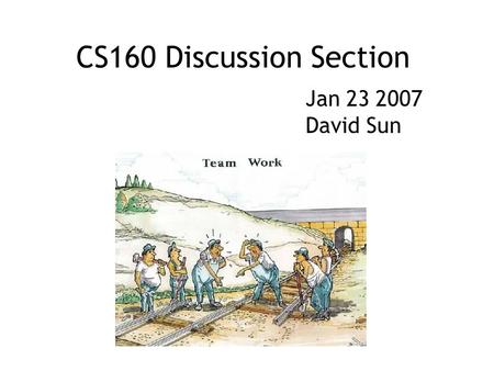 CS160 Discussion Section Jan 23 2007 David Sun. Who am I? From the land down-undah (a.k.a Australia) 2nd year EECS student in HCI Advised by Prof. John.