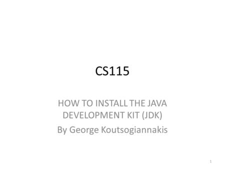 CS115 HOW TO INSTALL THE JAVA DEVELOPMENT KIT (JDK)