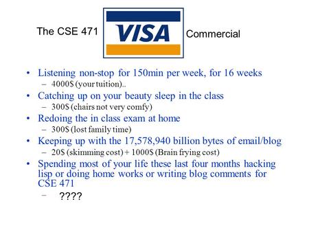 Listening non-stop for 150min per week, for 16 weeks –4000$ (your tuition).. Catching up on your beauty sleep in the class –300$ (chairs not very comfy)