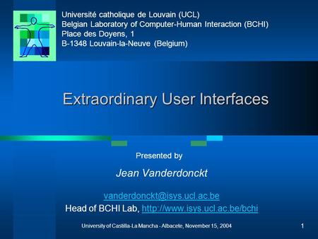 Université catholique de Louvain (UCL) Belgian Laboratory of Computer-Human Interaction (BCHI) Place des Doyens, 1 B-1348 Louvain-la-Neuve (Belgium) Presented.