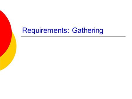 Requirements: Gathering. Why  To understand what we are going to be doing  We build systems for others, not for ourselves  Requirements definition: