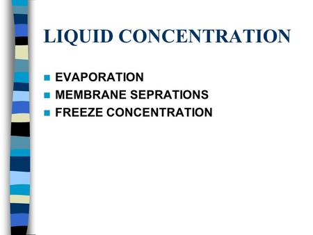 LIQUID CONCENTRATION EVAPORATION MEMBRANE SEPRATIONS