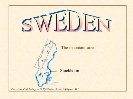 The mountain area Stockholm Grundsten,C & Palmgren,G: Fjällboken, Raben &Sjögren 1993.