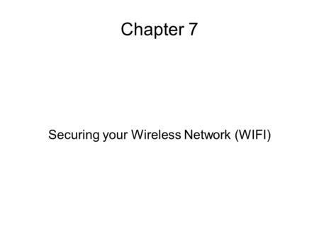 Chapter 7 Securing your Wireless Network (WIFI). Synopsis What is a wireless home network? What damage can a wireless network snoop do? Who are the snoopers?