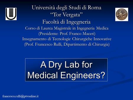 Università degli Studi di Roma “Tor Vergata” Facoltà di Ingegneria Corso di Laurea Magistrale in Ingegneria Medica (Presidente: Prof. Franco Maceri) Insegnamento.