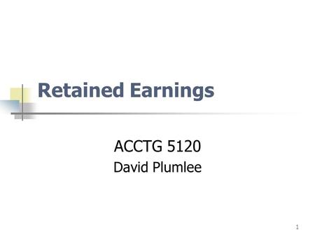 1 Retained Earnings ACCTG 5120 David Plumlee. page2 net losses dividends prior period adj.(error corrections) treasury stock adj. What items or events.