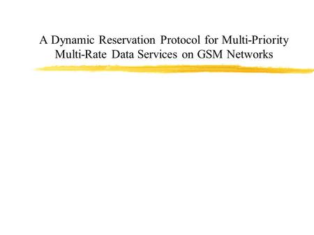 A Dynamic Reservation Protocol for Multi-Priority Multi-Rate Data Services on GSM Networks.