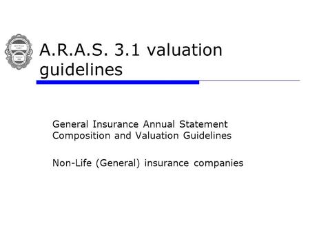 A.R.A.S. 3.1 valuation guidelines General Insurance Annual Statement Composition and Valuation Guidelines Non-Life (General) insurance companies.