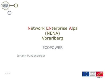 26-03-07 Network ENterprise Alps (NENA) Vorarlberg ECOPOWER Johann Punzenberger.