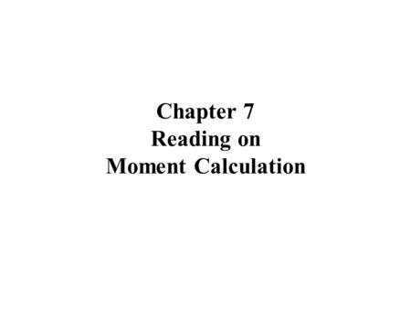 Chapter 7 Reading on Moment Calculation. Time Moments of Impulse Response h(t) Definition of moments i-th moment Note that m 1 = Elmore delay when h(t)