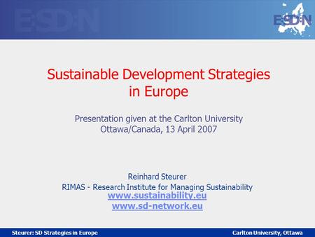 Steurer: Possibilities of European Cooperation in SD strategy cycles SD Strategies in Europe Carlton University, Ottawa, 14 April 2007 Steurer: SD Strategies.