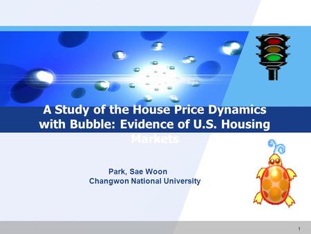 1 A Study of the House Price Dynamics with Bubble: Evidence of U.S. Housing Markets Park, Sae Woon Changwon National University.