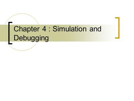 Chapter 4 : Simulation and Debugging. Original Monitor Module Problem Text are hard to read Undesired changes In file: c:\temp\systemc- 2.0.1\src\systemc\kernel\sc_object.cpp:217.