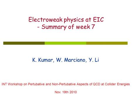 K. Kumar, W. Marciano, Y. Li Electroweak physics at EIC - Summary of week 7 INT Workshop on Pertubative and Non-Pertubative Aspects of QCD at Collider.