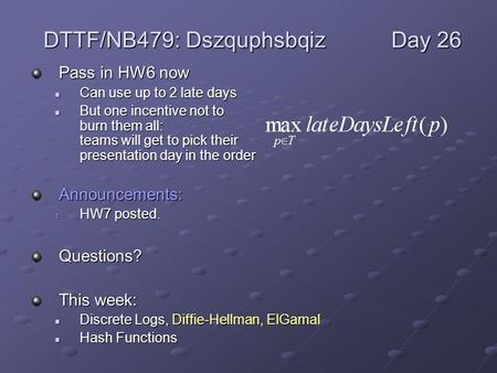 Pass in HW6 now Can use up to 2 late days Can use up to 2 late days But one incentive not to burn them all: teams will get to pick their presentation day.