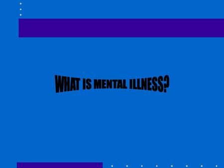 TWO TOPICS DEFINITION OF MENTAL ILLNESS NATURE OF SCHIZOPHRENIA.