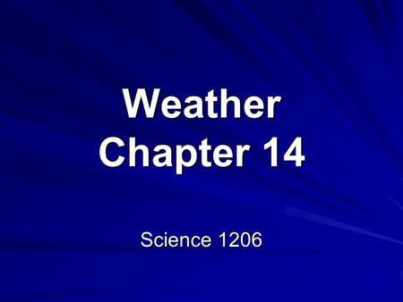 Weather Chapter 14 Science 1206. 14.2 Weather Systems Weather systems are a set of temperature, wind, pressure, and moisture conditions for a certain.