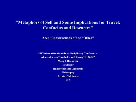 Metaphors of Self and Some Implications for Travel: Confucius and Descartes Area: Constructions of the “Other” “IV International and Interdisciplinary.