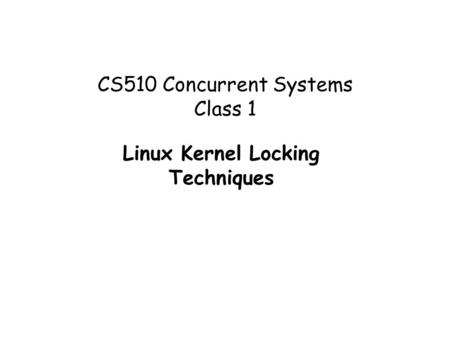 CS510 Concurrent Systems Class 1