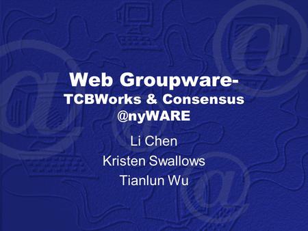 Web Groupware- TCBWorks & Li Chen Kristen Swallows Tianlun Wu.