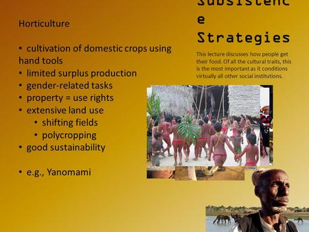 Subsistenc e Strategies This lecture discusses how people get their food. Of all the cultural traits, this is the most important as it conditions virtually.