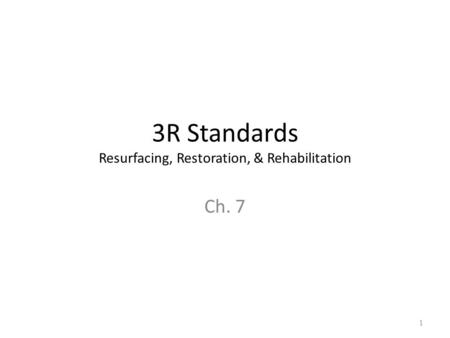 3R Standards Resurfacing, Restoration, & Rehabilitation Ch. 7 1.