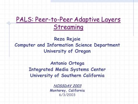 Reza Rejaie Computer and Information Science Department University of Oregon Antonio Ortega Integrated Media Systems Center University of Southern California.