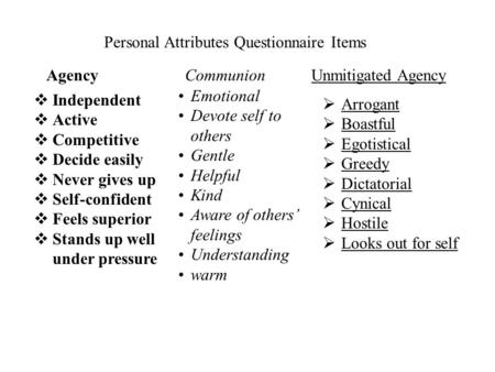 Personal Attributes Questionnaire Items Agency Communion Unmitigated Agency  Independent  Active  Competitive  Decide easily  Never gives up  Self-confident.