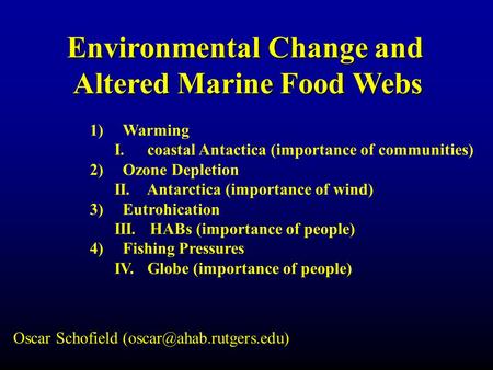 Environmental Change and Altered Marine Food Webs Altered Marine Food Webs 1)Warming I.coastal Antactica (importance of communities) 2)Ozone Depletion.