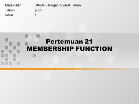 1 Pertemuan 21 MEMBERSHIP FUNCTION Matakuliah: H0434/Jaringan Syaraf Tiruan Tahun: 2005 Versi: 1.