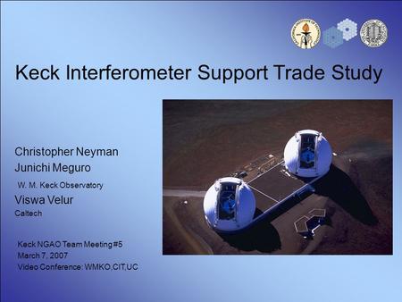 Keck Interferometer Support Trade Study Christopher Neyman Junichi Meguro W. M. Keck Observatory Viswa Velur Caltech Keck NGAO Team Meeting #5 March 7,