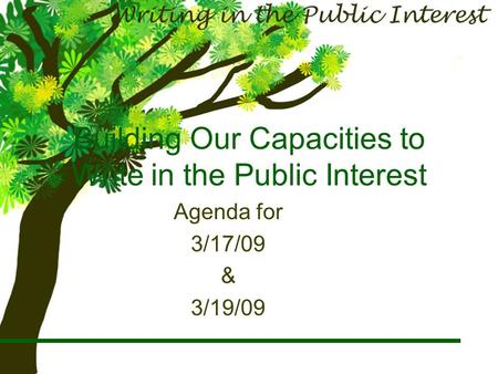 Building Our Capacities to Write in the Public Interest Agenda for 3/17/09 & 3/19/09.