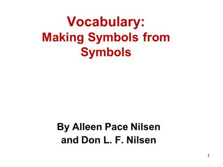 Vocabulary: Making Symbols from Symbols By Alleen Pace Nilsen and Don L. F. Nilsen 1.