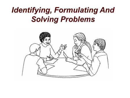 Identifying, Formulating And Solving Problems