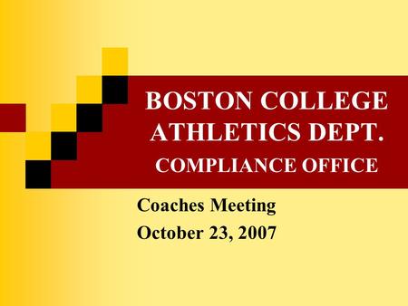 BOSTON COLLEGE ATHLETICS DEPT. COMPLIANCE OFFICE Coaches Meeting October 23, 2007.