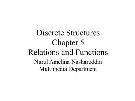 Discrete Structures Chapter 5 Relations and Functions