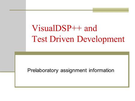 VisualDSP++ and Test Driven Development Prelaboratory assignment information.