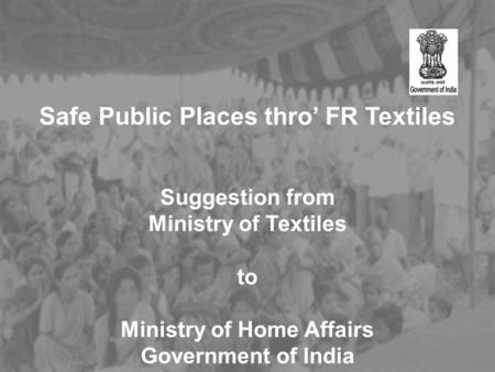 Safe Public Places thro’ FR Textiles Suggestion from Ministry of Textiles to Ministry of Home Affairs Government of India.