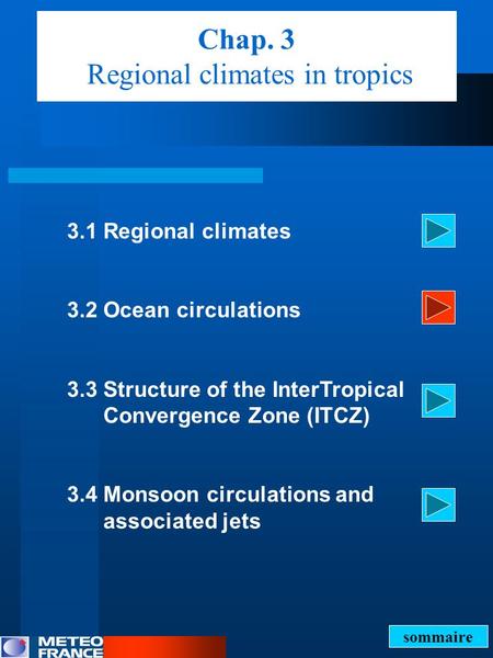 Chap. 3 Regional climates in tropics 3.1 Regional climates 3.2 Ocean circulations 3.3 Structure of the InterTropical Convergence Zone (ITCZ) 3.4 Monsoon.