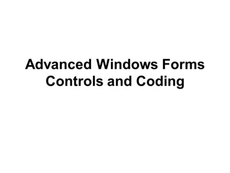 Advanced Windows Forms Controls and Coding. 2 Objectives Describe and create a Windows Forms application with a Windows Explorer- or Microsoft Outlook-style.