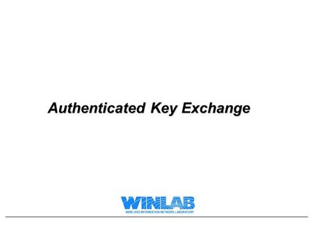 Authenticated Key Exchange. Lecture Outline Example of how poor security design can cause problems Design Principles for building security protocols Key.