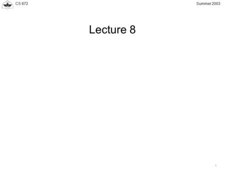 CS 672 1 Summer 2003 Lecture 8. CS 672 2 Summer 2003 Populating LFIB with LDP Assigned/Learned Labels Changes in the LFIB may be triggered routing or.